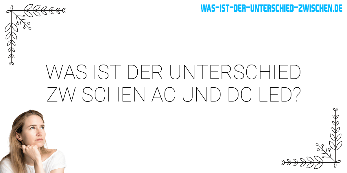 Was ist der Unterschied zwischen ac und dc led?