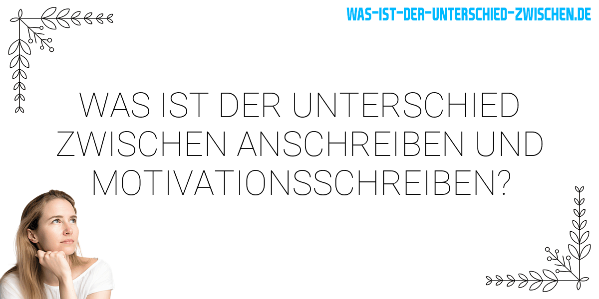 Was ist der Unterschied zwischen anschreiben und motivationsschreiben?