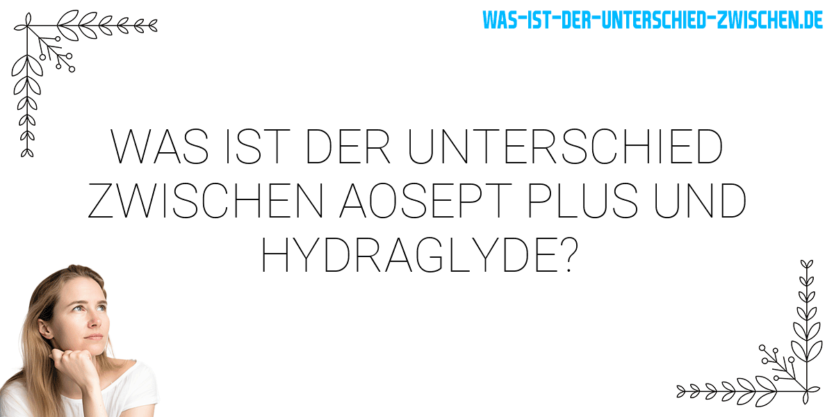 Was ist der Unterschied zwischen aosept plus und hydraglyde?