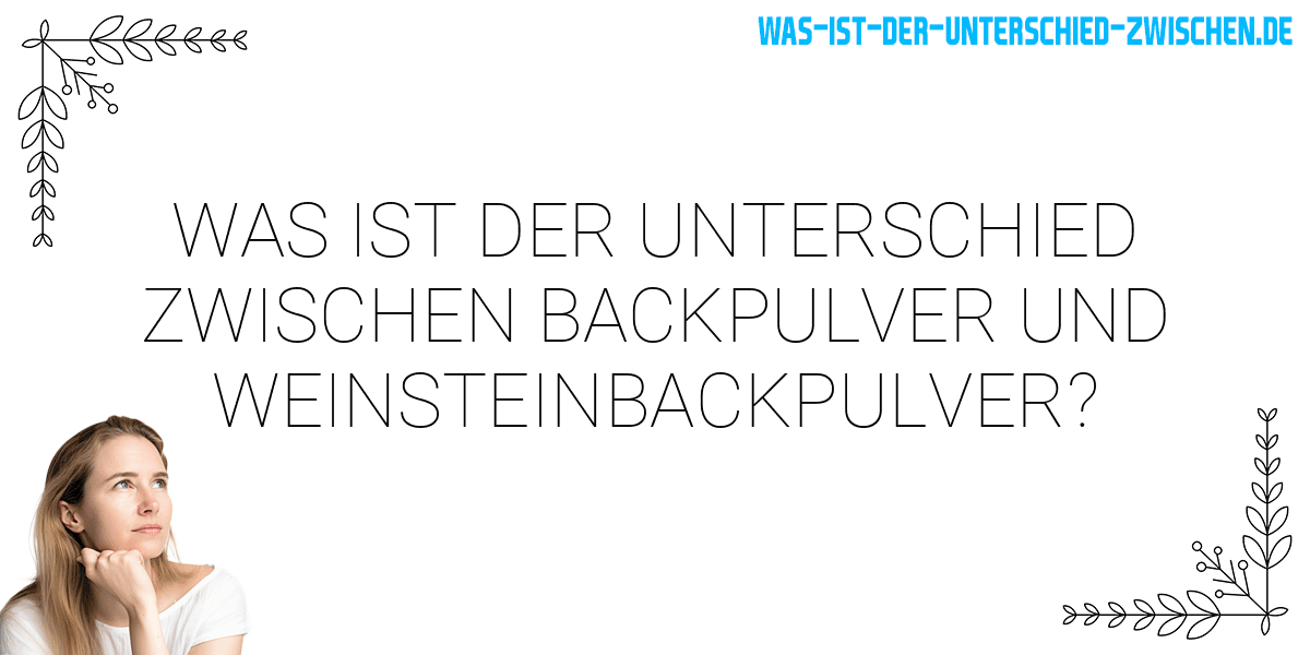 Was ist der Unterschied zwischen backpulver und weinsteinbackpulver?