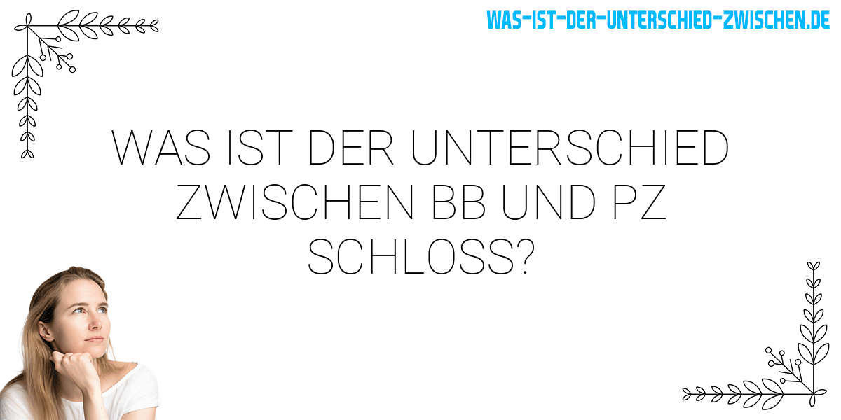 Was ist der Unterschied zwischen bb und pz schloss?