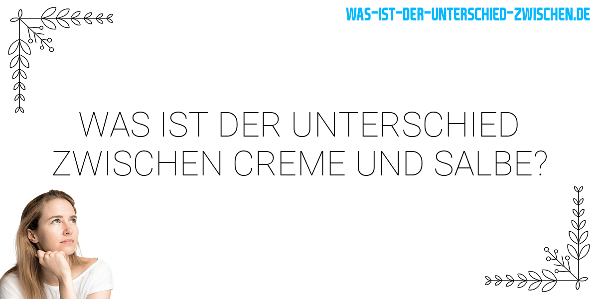 Was ist der Unterschied zwischen creme und salbe?