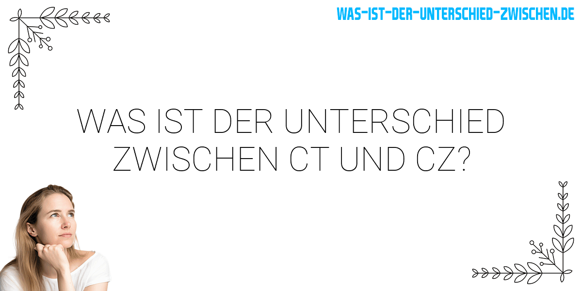 Was ist der Unterschied zwischen ct und cz?