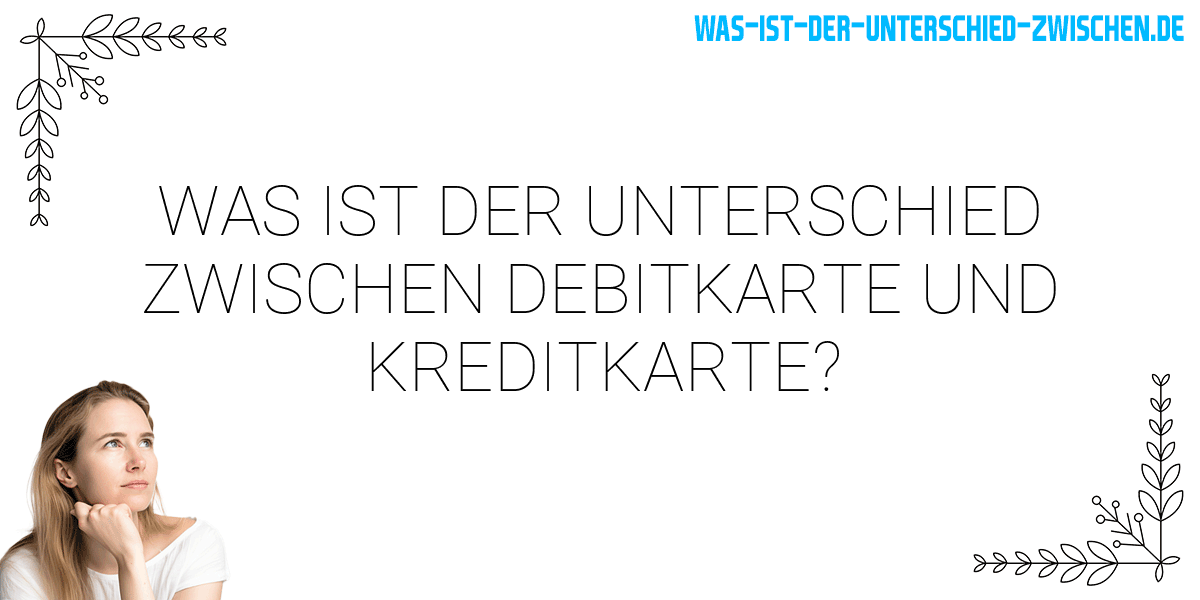 Was ist der Unterschied zwischen debitkarte und kreditkarte?