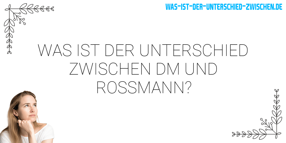 Was ist der Unterschied zwischen dm und rossmann?