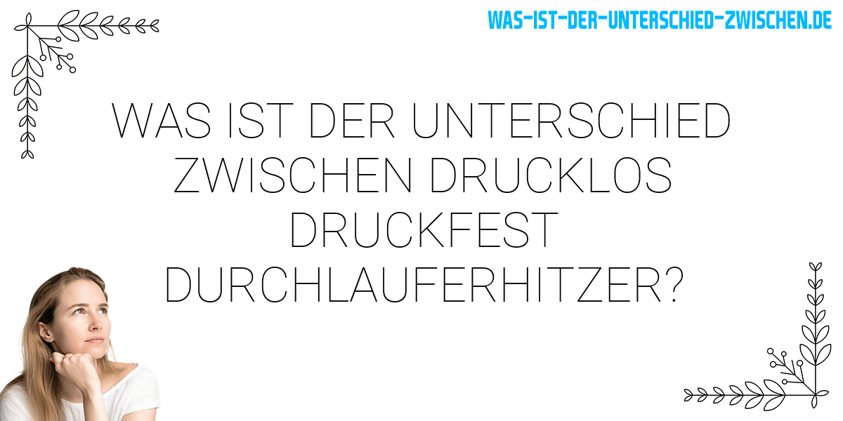 Was ist der Unterschied zwischen drucklos druckfest durchlauferhitzer?