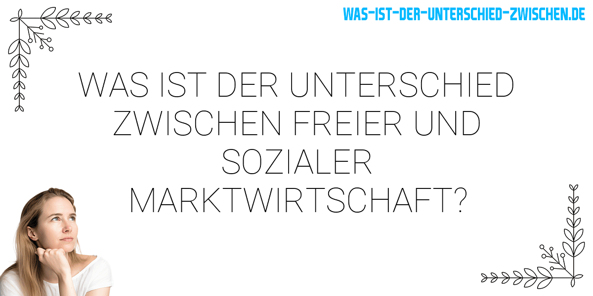 Was Ist Der Unterschied Zwischen Freier Und Sozialer Marktwirtschaft ...