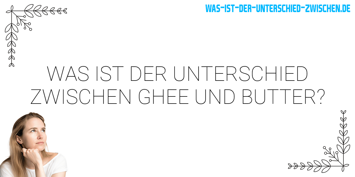 Was ist der Unterschied zwischen ghee und butter?