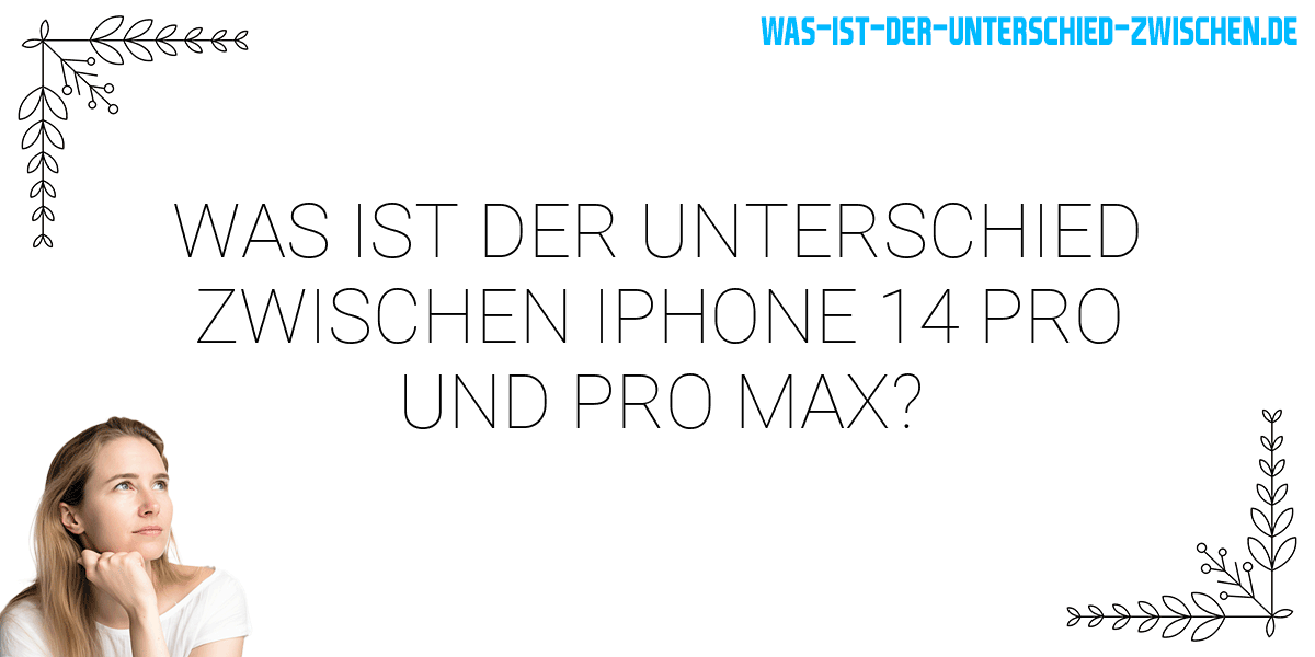 Was ist der Unterschied zwischen iphone 14 pro und pro max?