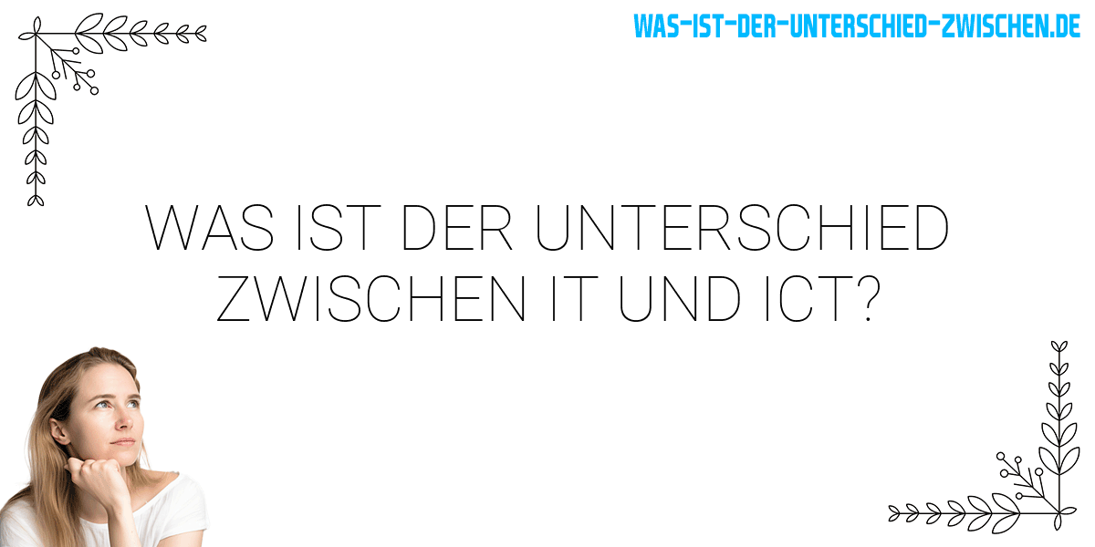 Was ist der Unterschied zwischen it und ict?