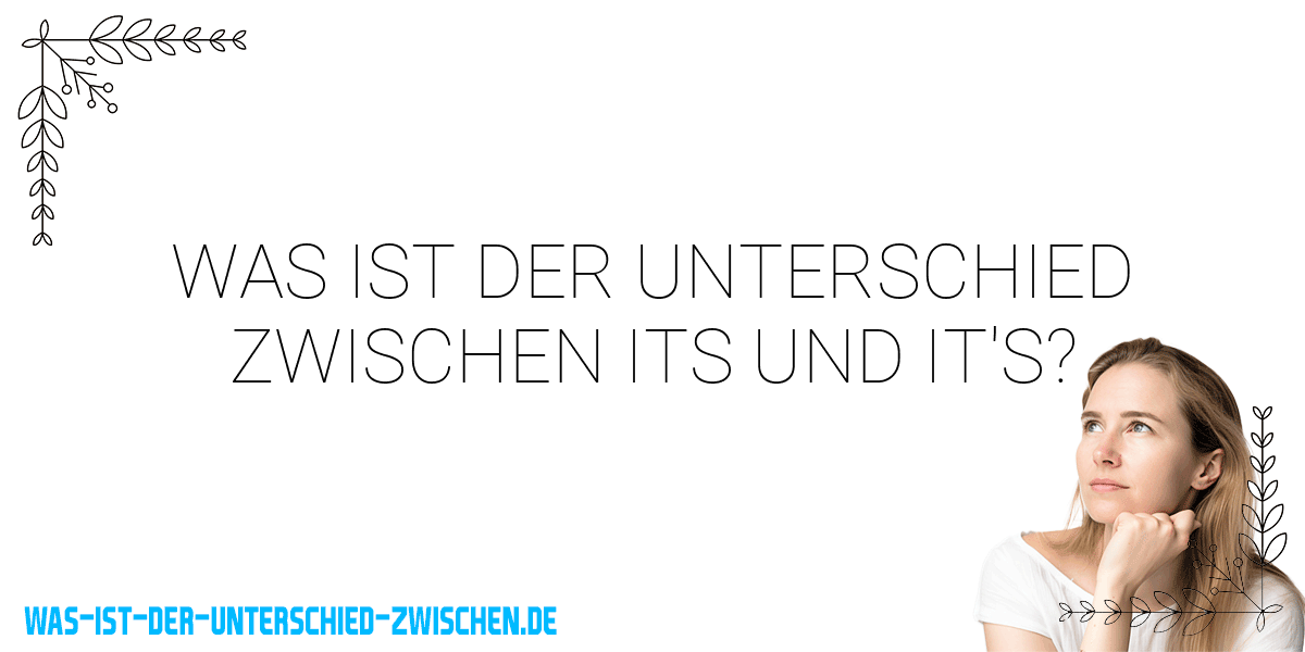 Was ist der Unterschied zwischen its und it's?