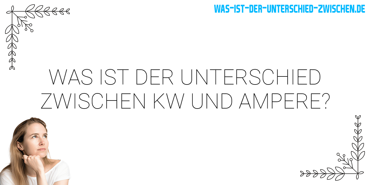 Was ist der Unterschied zwischen kw und ampere?