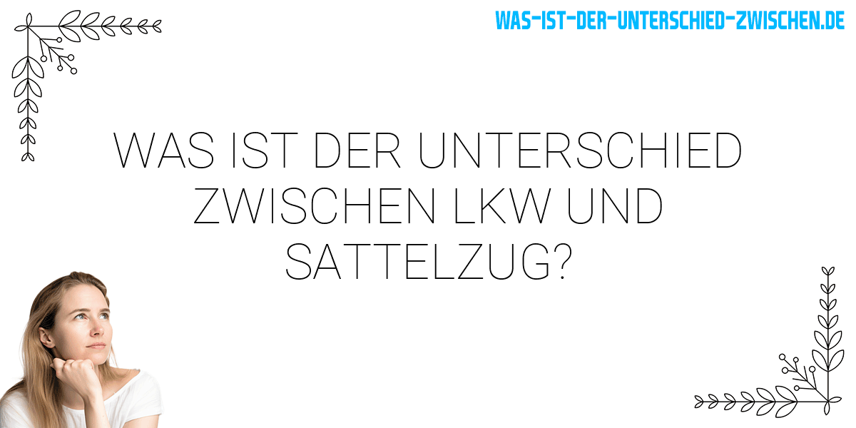 Was ist der Unterschied zwischen lkw und sattelzug?