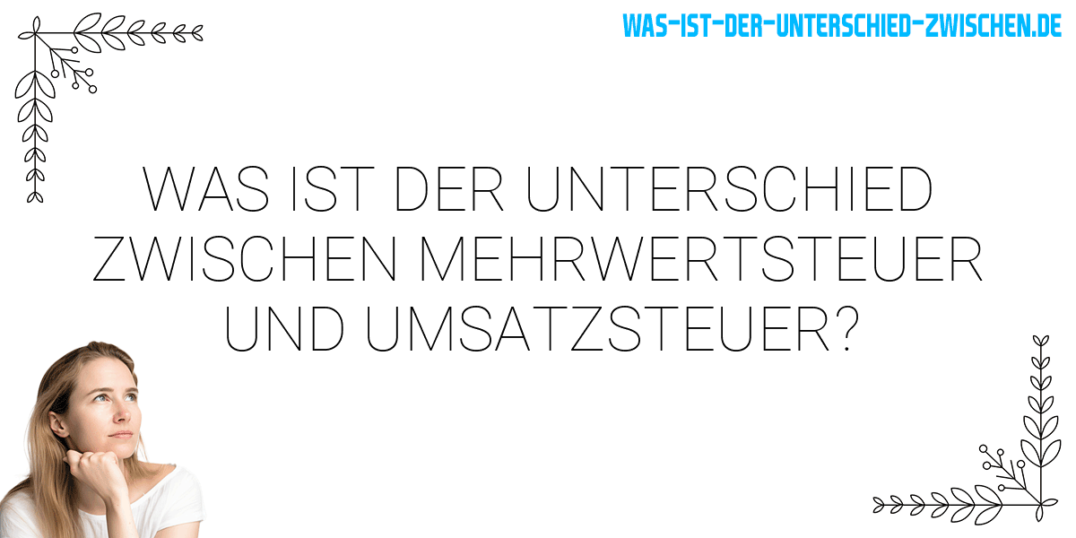 Was ist der Unterschied zwischen mehrwertsteuer und umsatzsteuer?