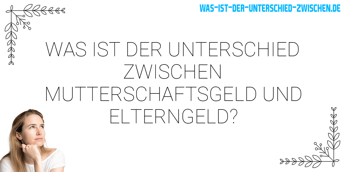 Was ist der Unterschied zwischen mutterschaftsgeld und elterngeld?