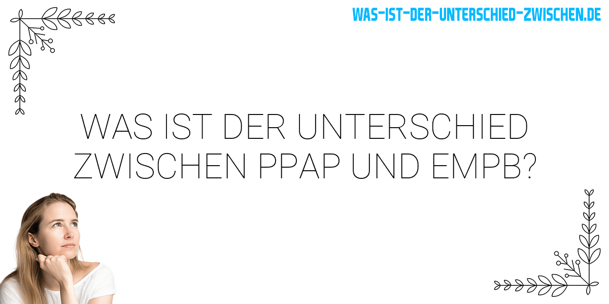 Was ist der Unterschied zwischen ppap und empb?