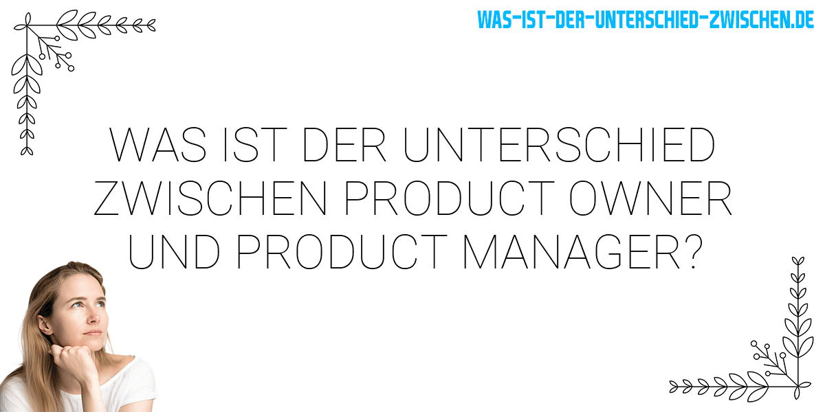 Was ist der Unterschied zwischen product owner und product manager?