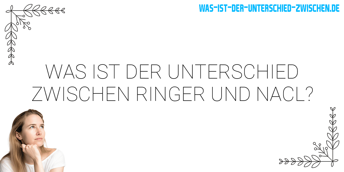 Was ist der Unterschied zwischen ringer und nacl?