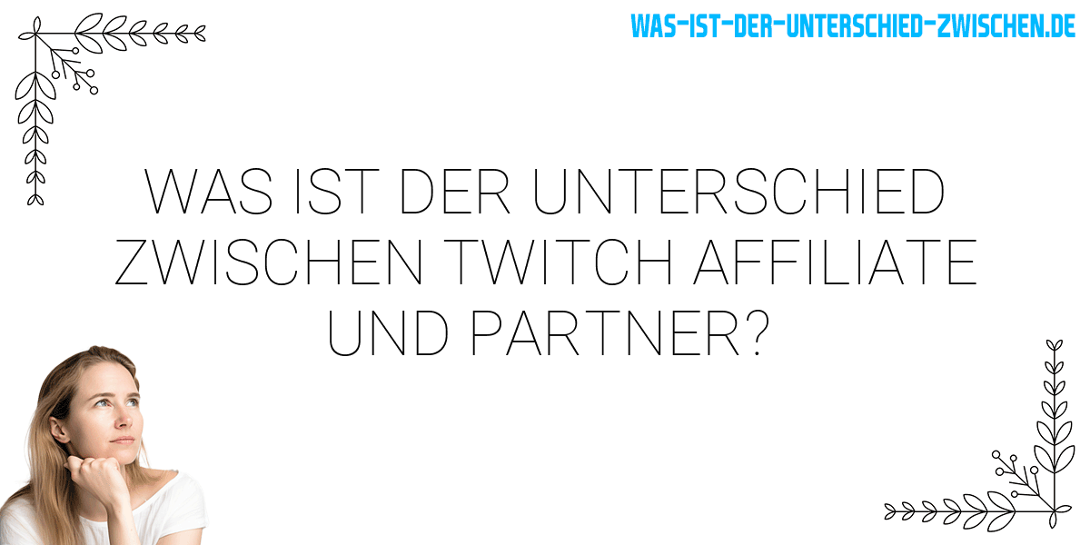 Was ist der Unterschied zwischen twitch affiliate und partner?