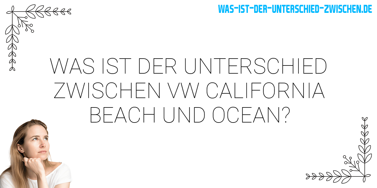 Was ist der Unterschied zwischen vw california beach und ocean?