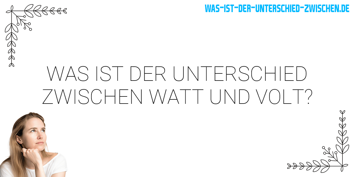 Was ist der Unterschied zwischen watt und volt?