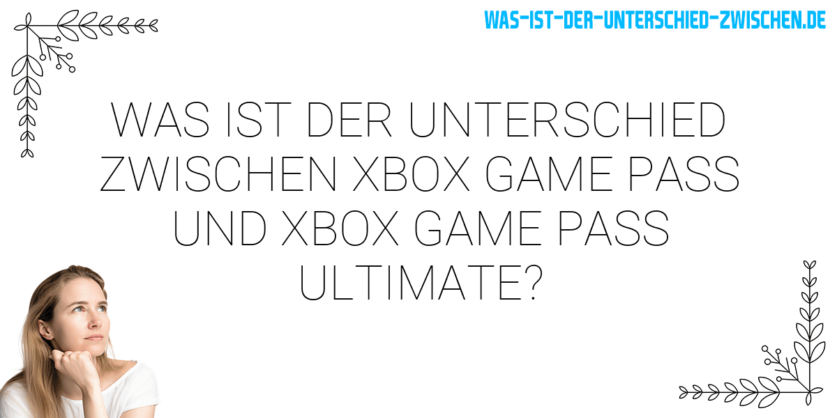 Was ist der Unterschied zwischen xbox game pass und xbox game pass ultimate?