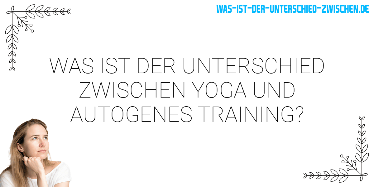 Was ist der Unterschied zwischen yoga und autogenes training?