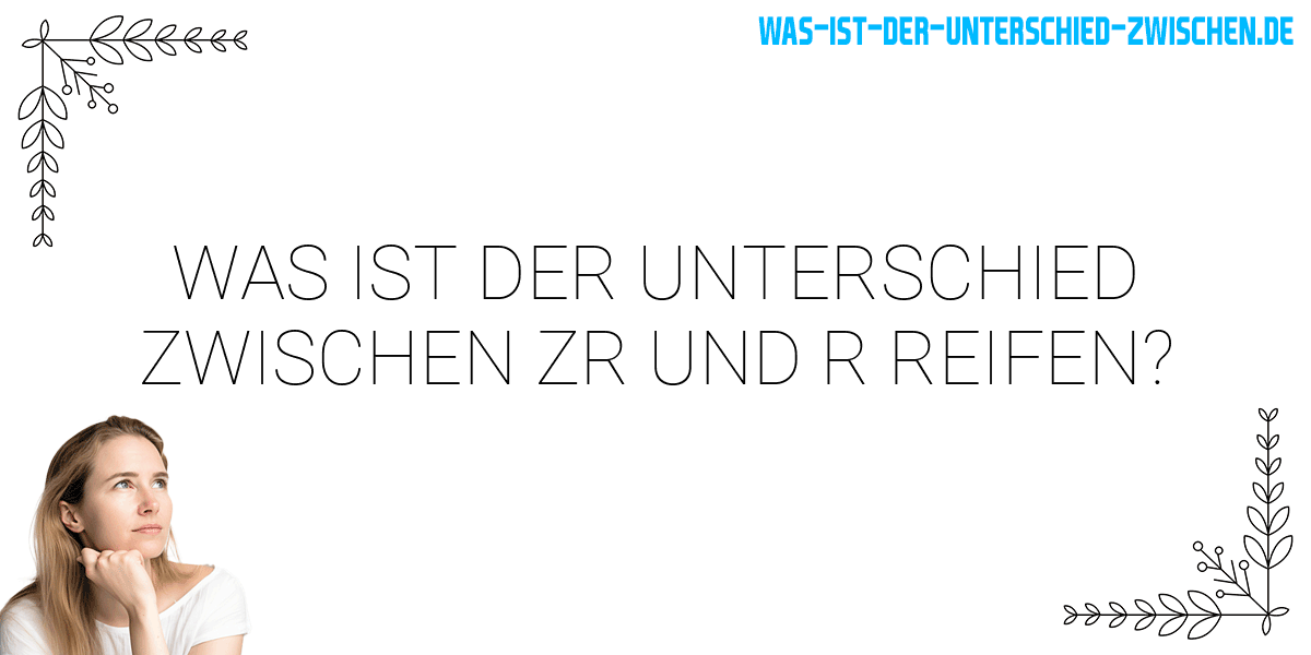 Was ist der Unterschied zwischen zr und r reifen?