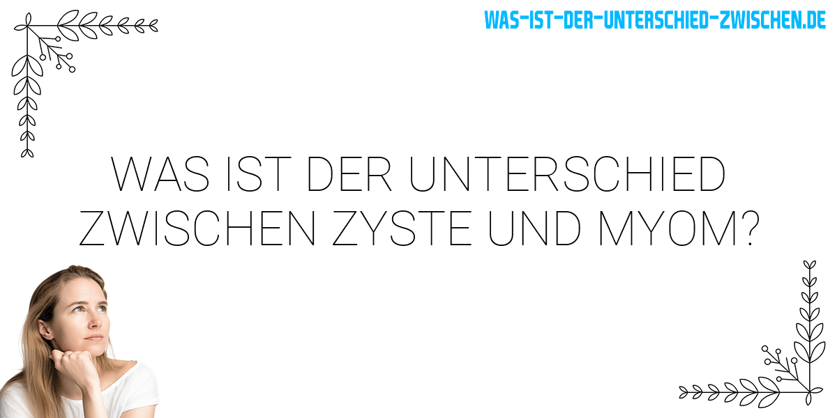 Was ist der Unterschied zwischen zyste und myom?